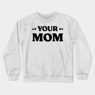 Your Mom v 2 Funny Crewneck Sweatshirt